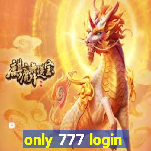 only 777 login